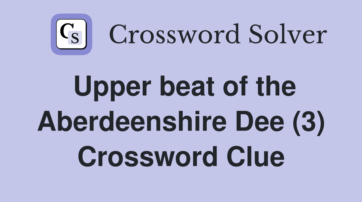 Upper beat of the Aberdeenshire Dee (3) Crossword Clue