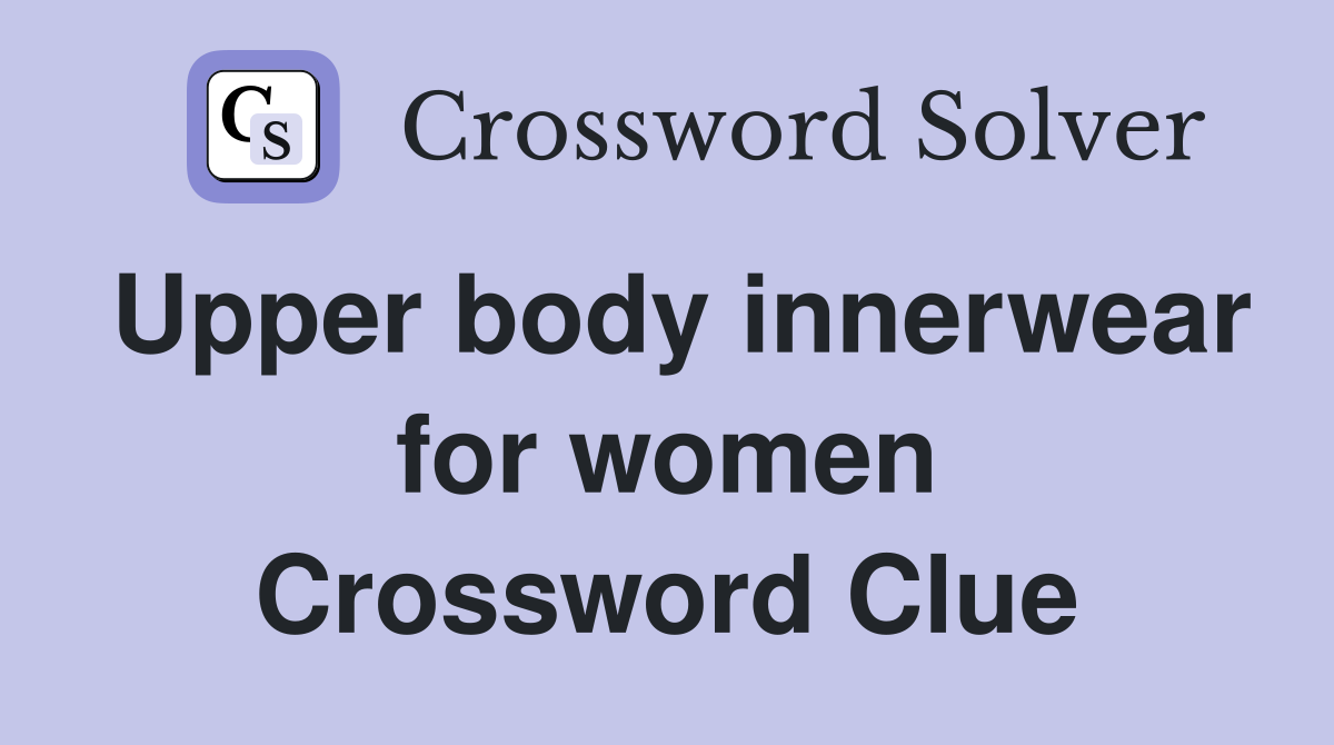 Upper body innerwear for women Crossword Clue