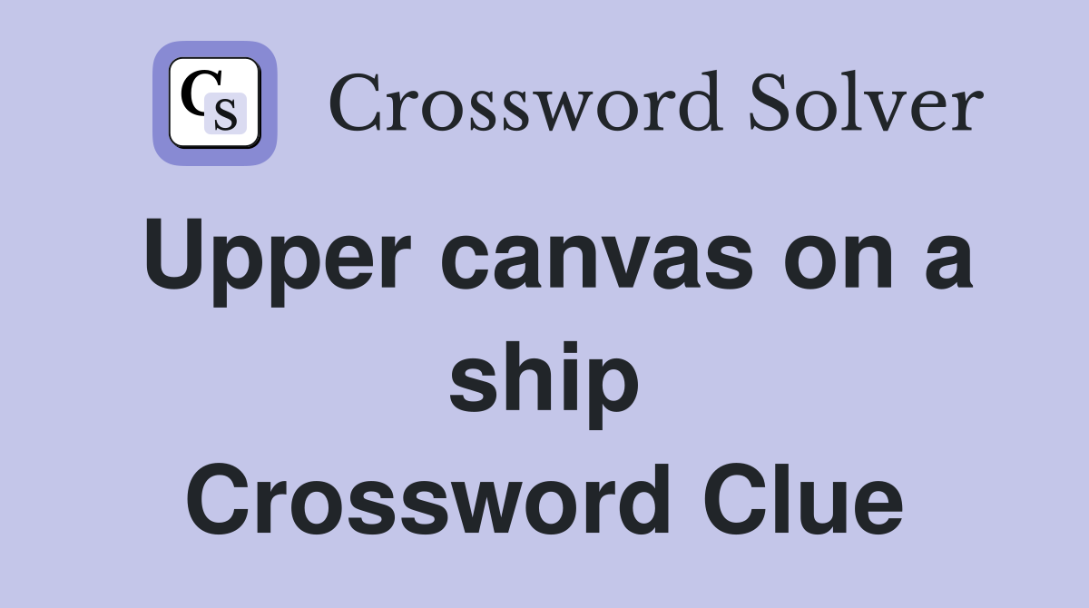 Upper canvas on a ship Crossword Clue