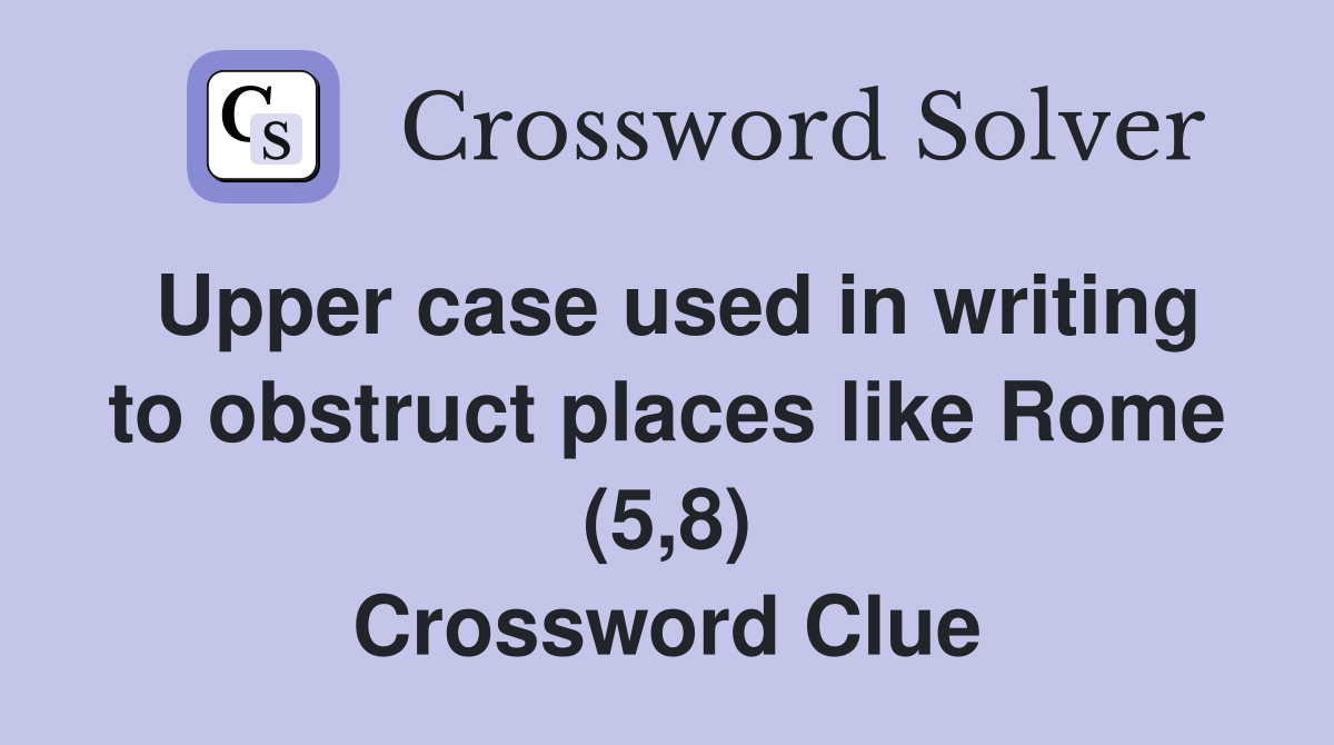 Upper case used in writing to obstruct places like Rome (5,8) Crossword Clue