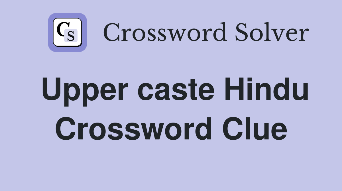 Upper caste Hindu Crossword Clue