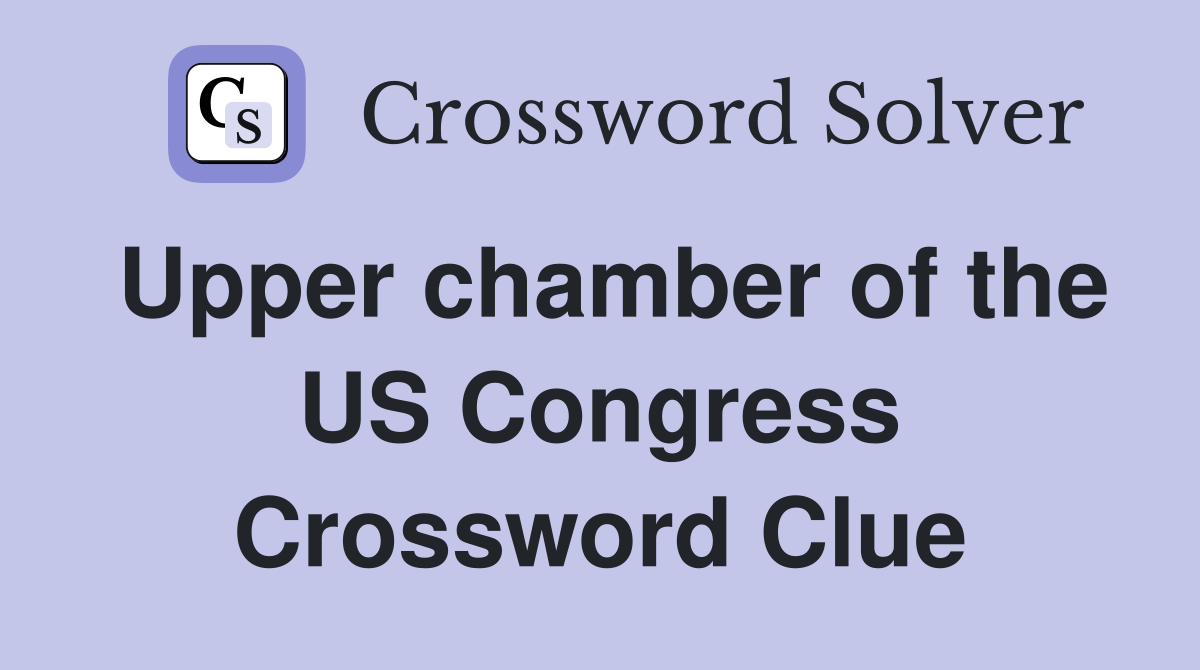 Upper chamber of the US Congress Crossword Clue
