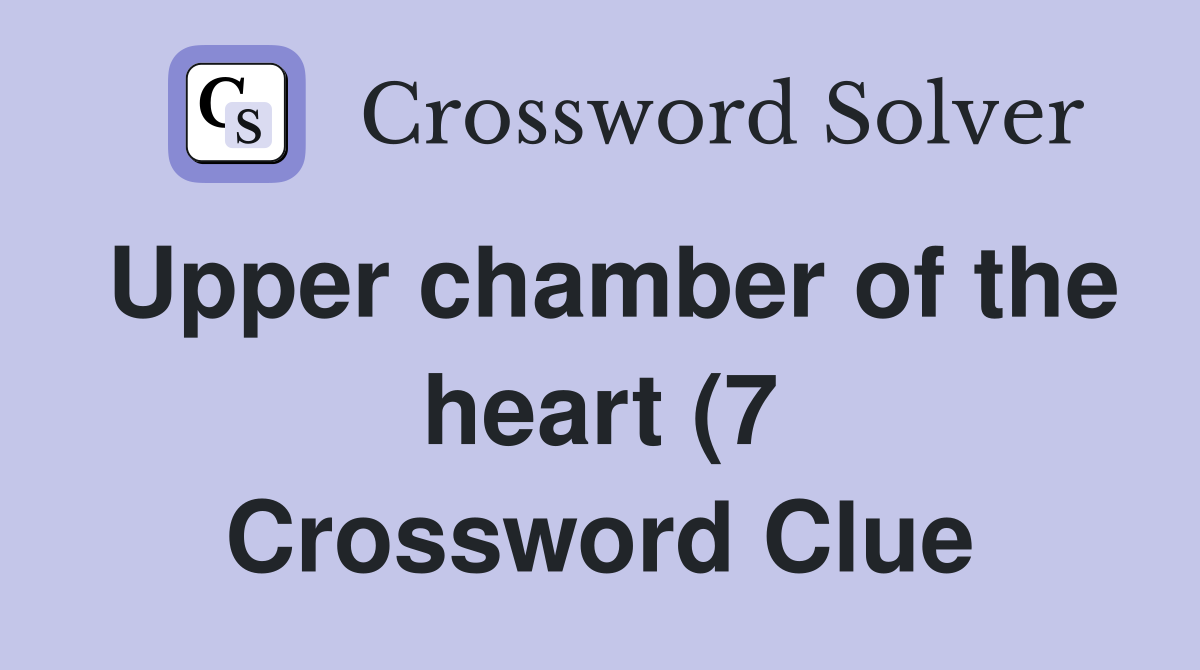Upper chamber of the heart (7) Crossword Clue Answers Crossword Solver Upper chamber of the heart (7) Crossword Clue Answers Crossword Solver
