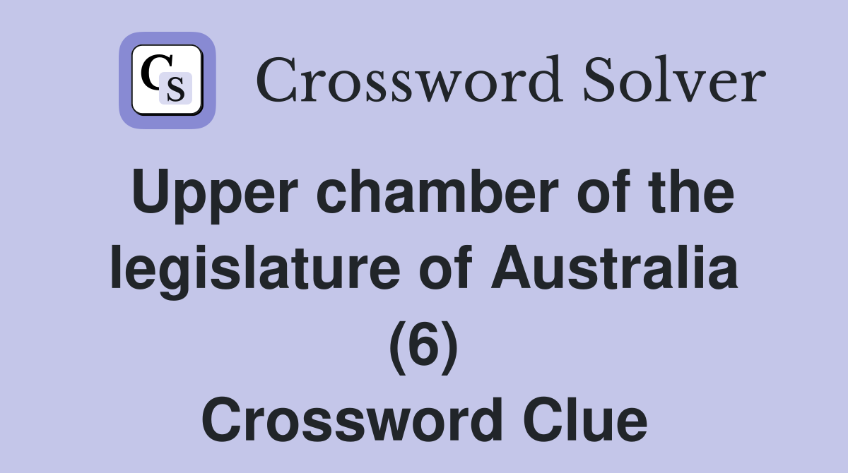 Upper chamber of the legislature of Australia (6) Crossword Clue