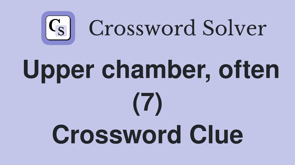 Upper chamber, often (7) Crossword Clue