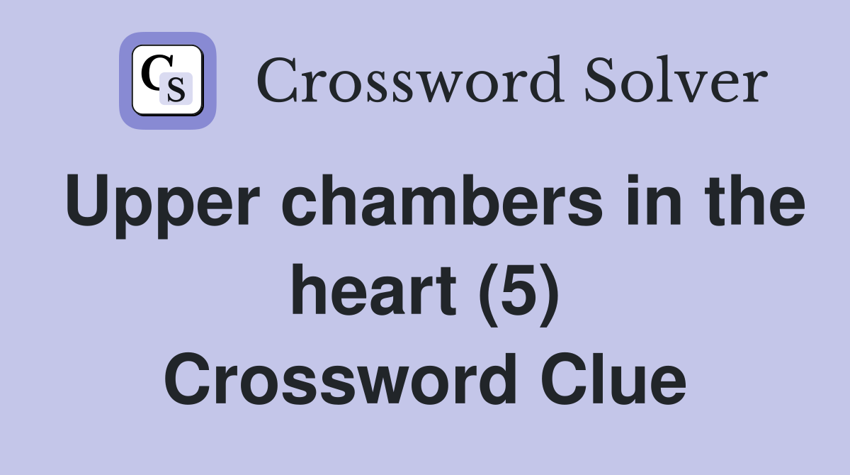 Upper chambers in the heart (5) Crossword Clue