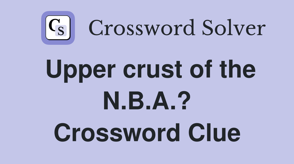 Upper crust of the N.B.A.? Crossword Clue