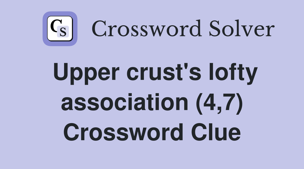 Upper crust's lofty association (4,7) Crossword Clue