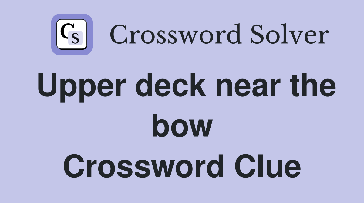 Upper deck near the bow Crossword Clue