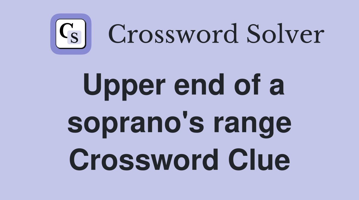 Upper end of a soprano's range Crossword Clue