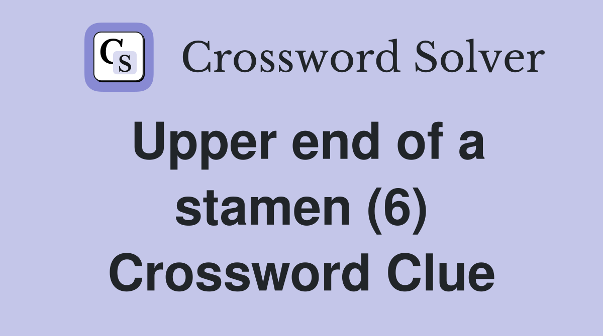 Upper end of a stamen (6) Crossword Clue