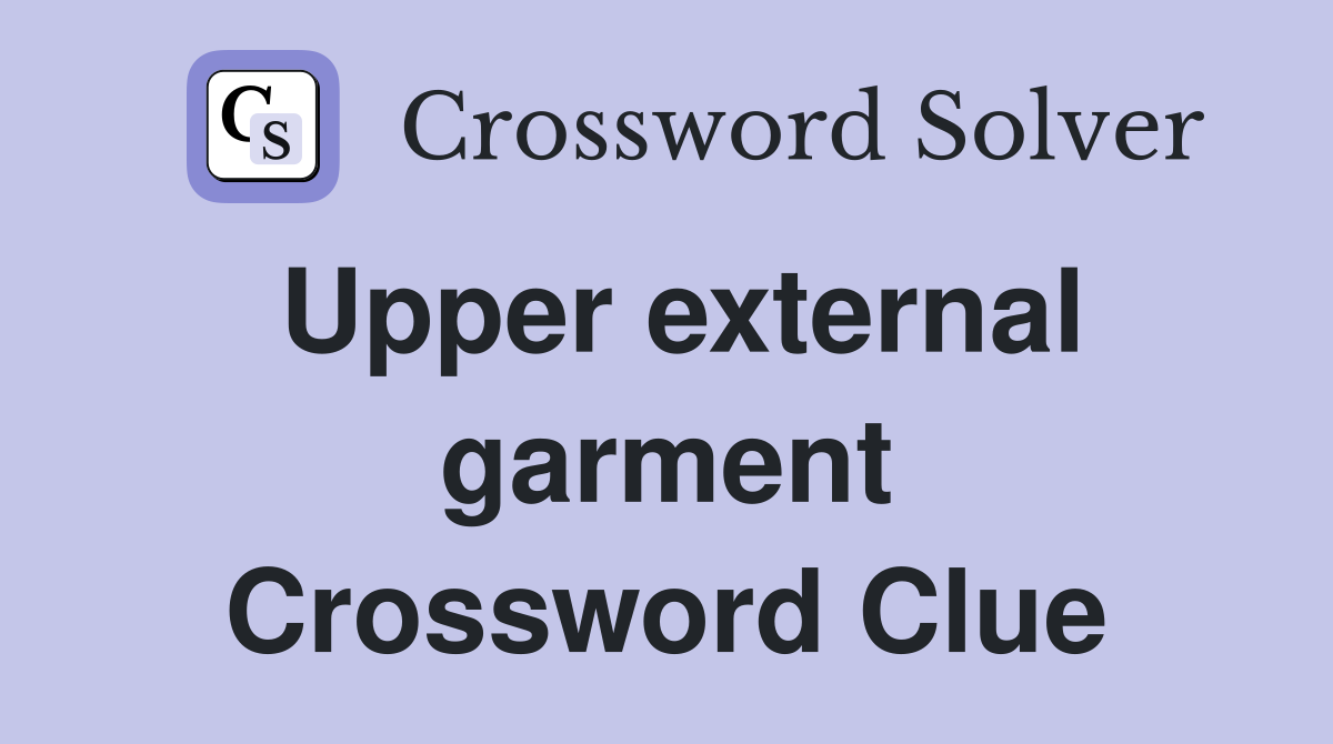 Upper external garment Crossword Clue