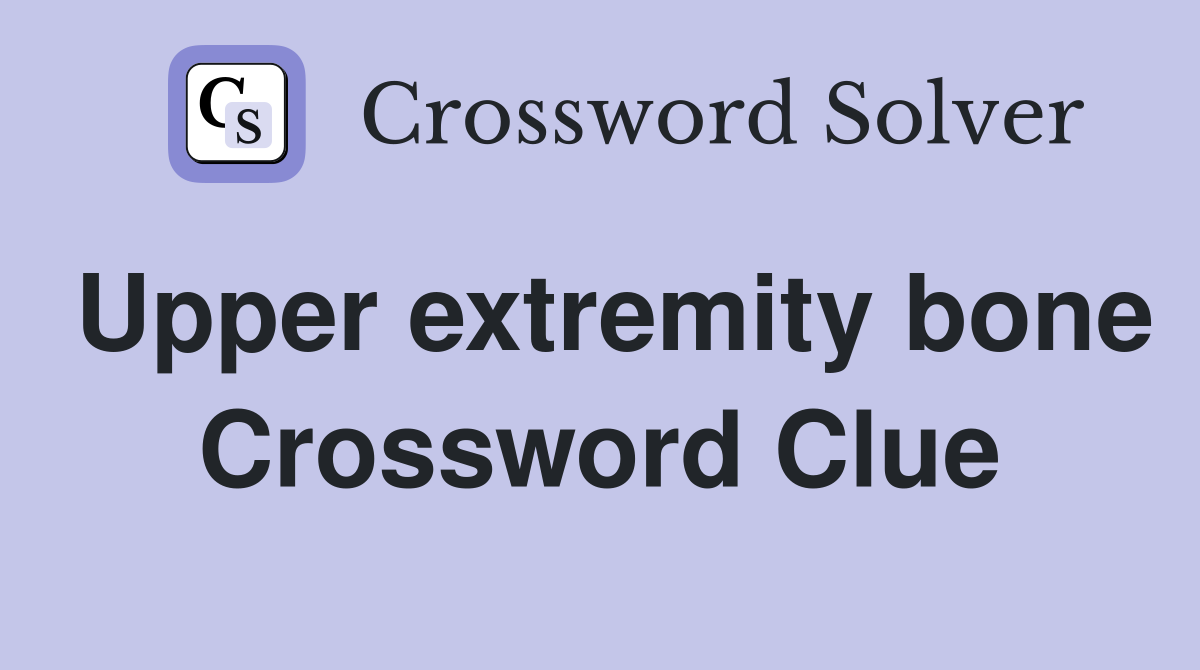 Upper extremity bone Crossword Clue