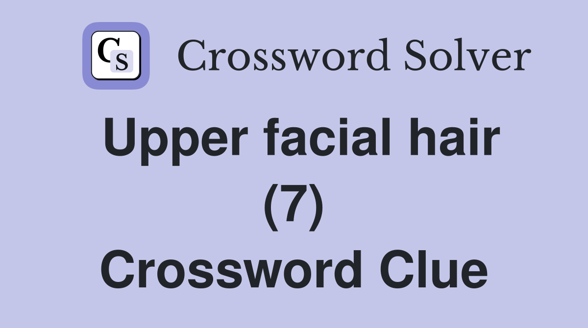 Upper facial hair (7) Crossword Clue