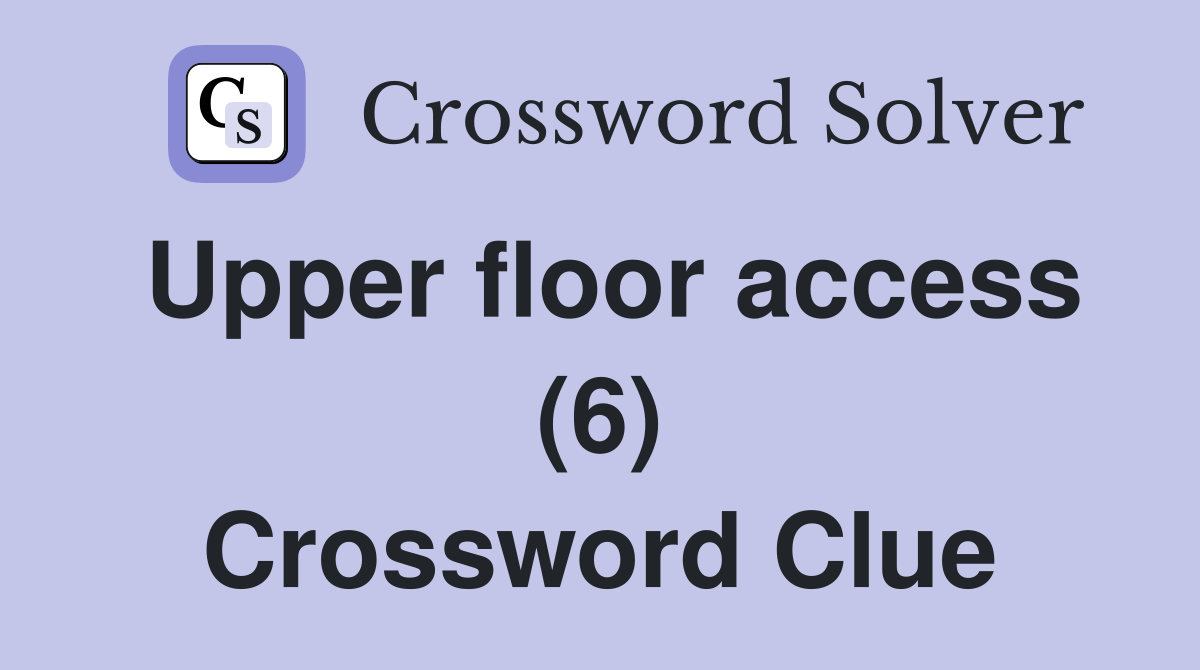 Upper floor access (6) Crossword Clue