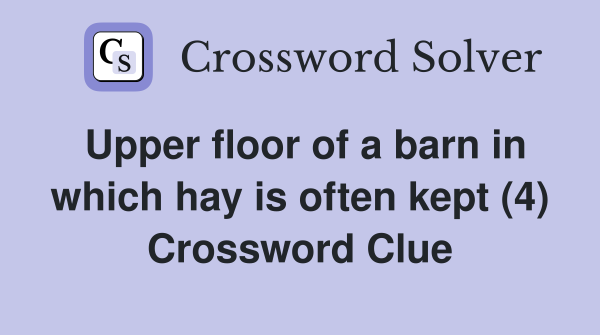 Upper floor of a barn in which hay is often kept (4) Crossword Clue