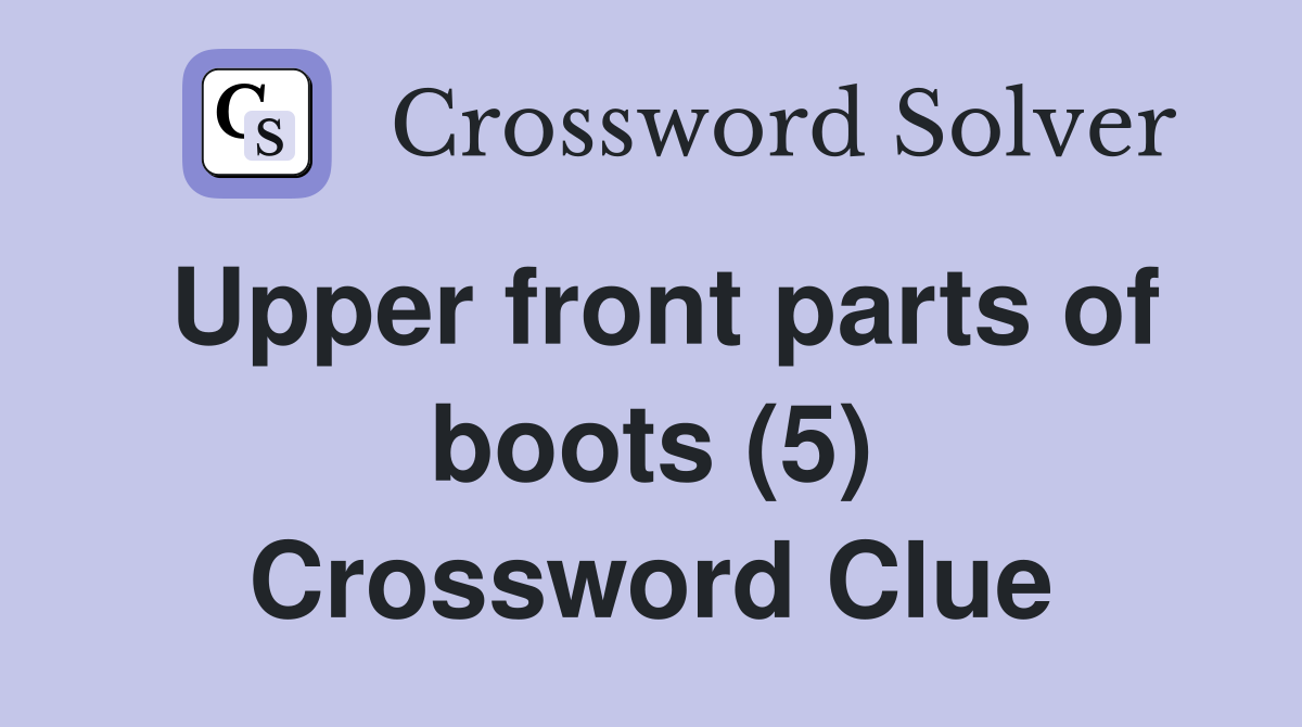 Upper front parts of boots (5) Crossword Clue