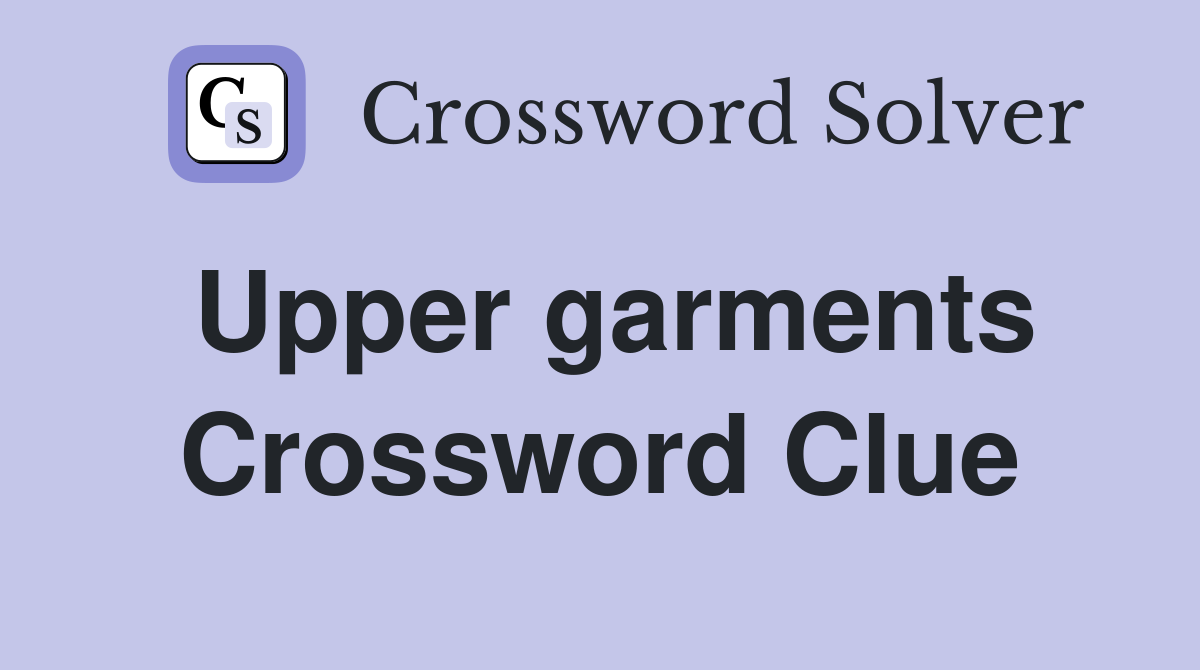 Upper garments Crossword Clue