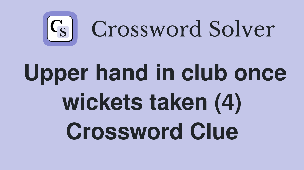 Upper hand in club once wickets taken (4) Crossword Clue