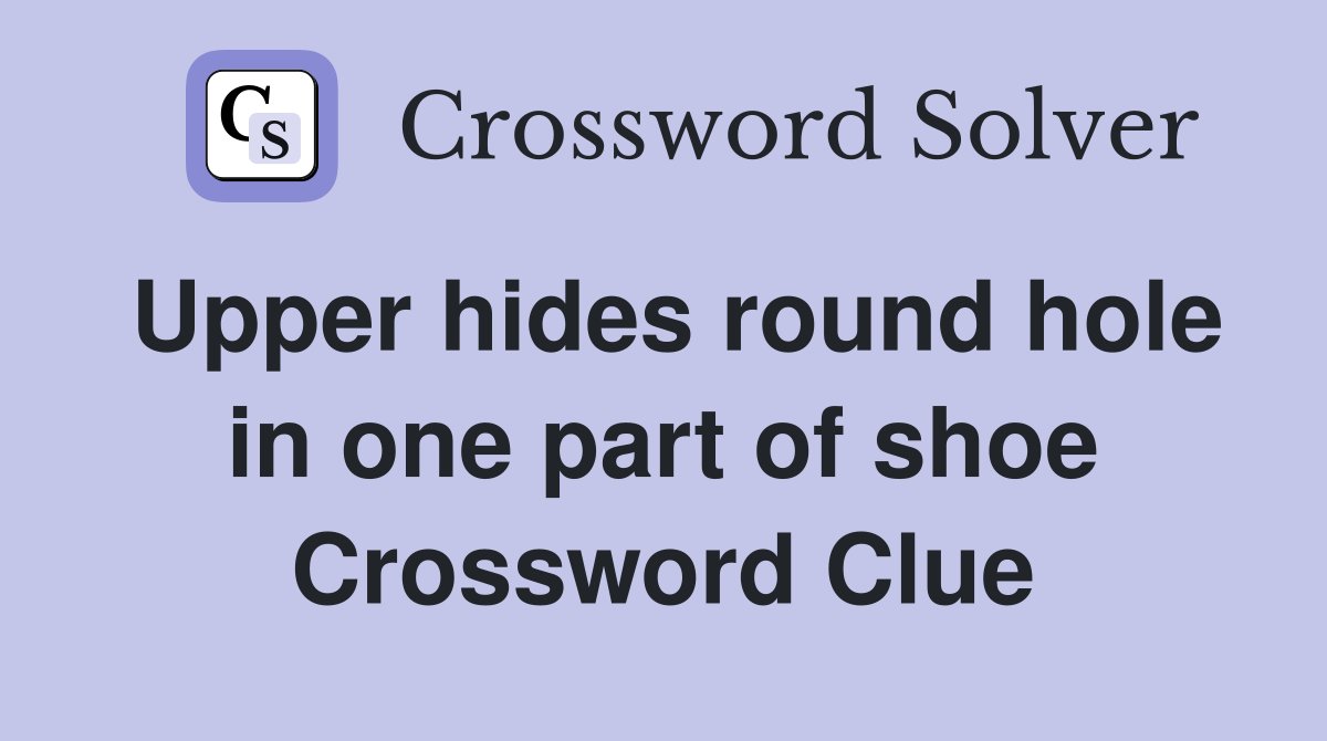 Upper hides round hole in one part of shoe Crossword Clue