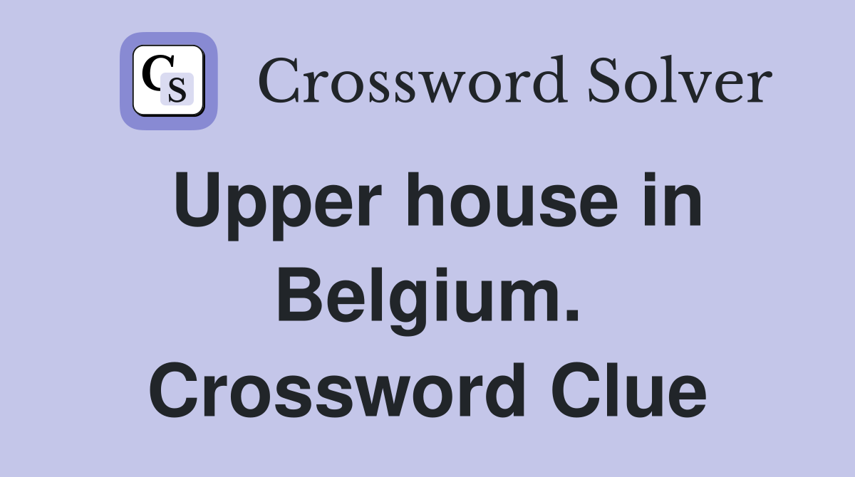 Upper house in Belgium. Crossword Clue