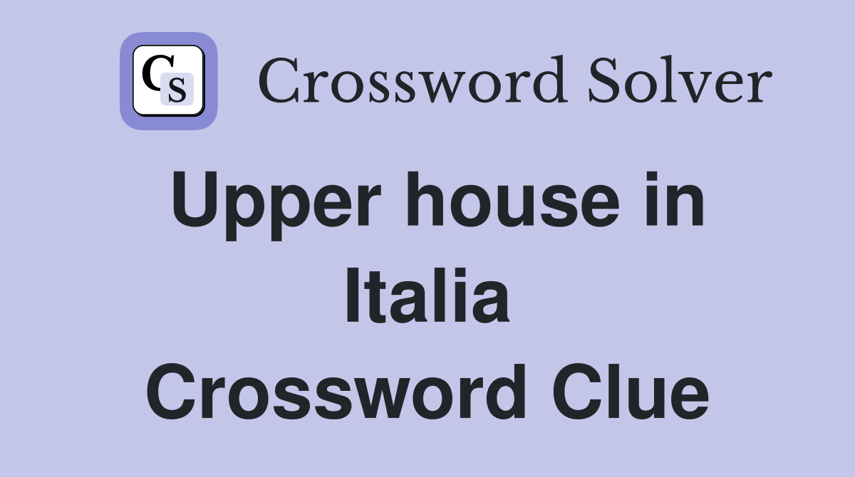 Upper house in Italia Crossword Clue