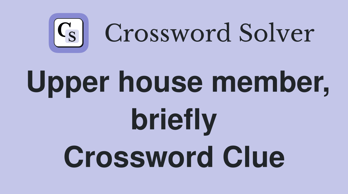 Upper house member, briefly Crossword Clue