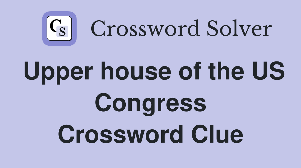 Upper house of the US Congress Crossword Clue