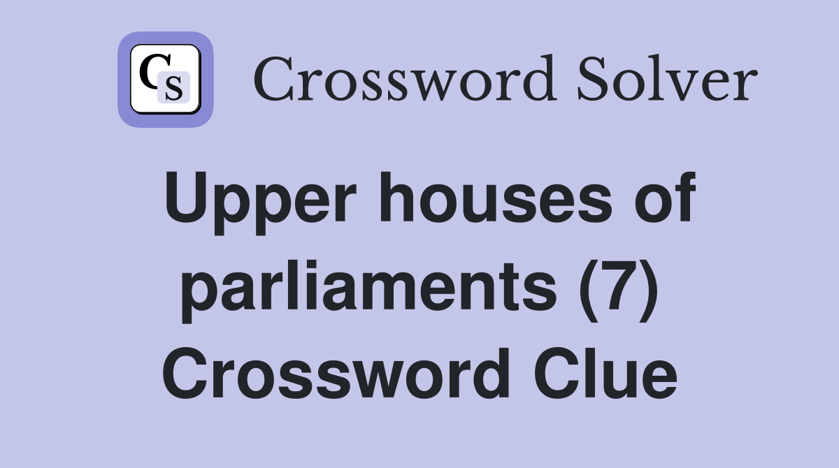 Upper houses of parliaments (7) Crossword Clue