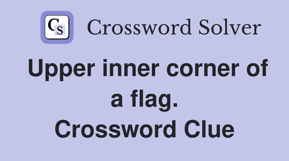 Upper inner corner of a flag. Crossword Clue