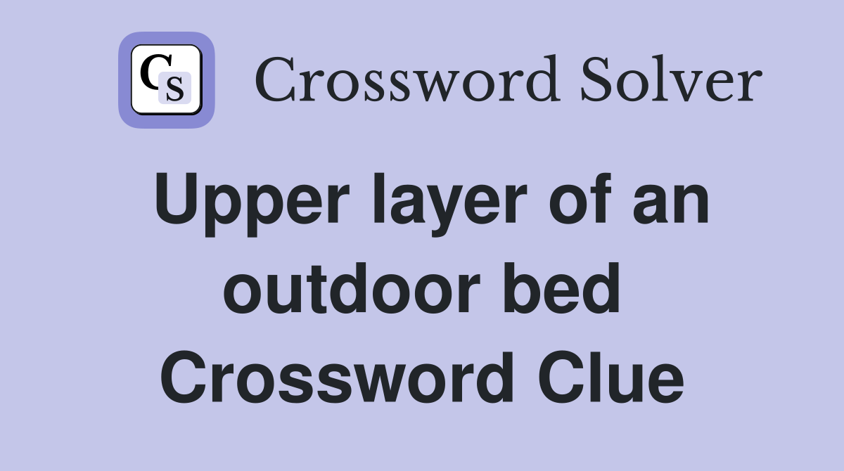 Upper layer of an outdoor bed Crossword Clue