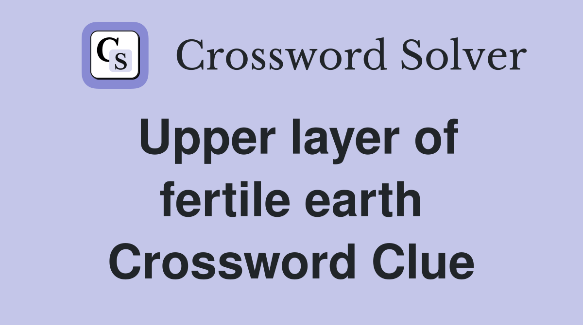 Upper layer of fertile earth Crossword Clue