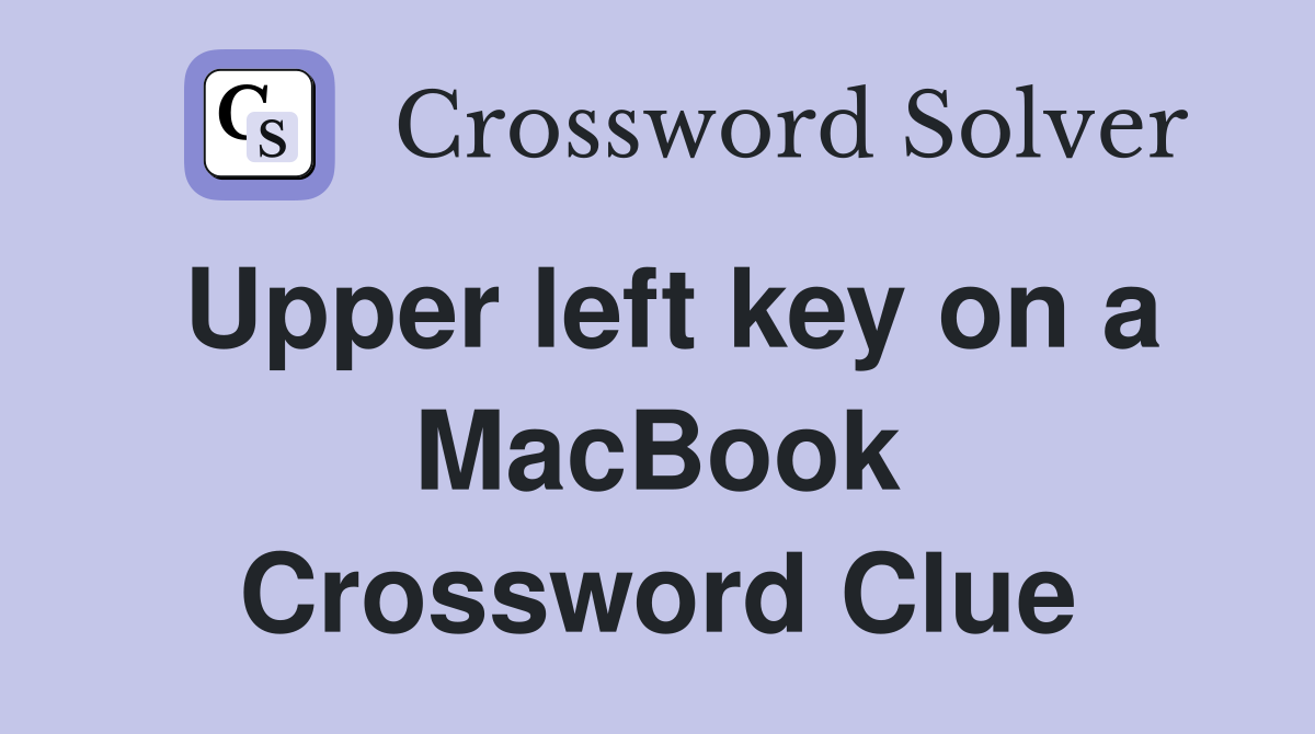 Upper left key on a MacBook Crossword Clue