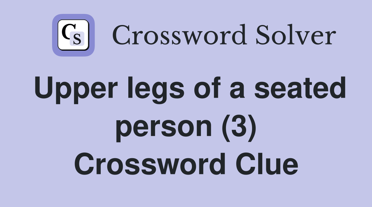 Upper legs of a seated person (3) Crossword Clue