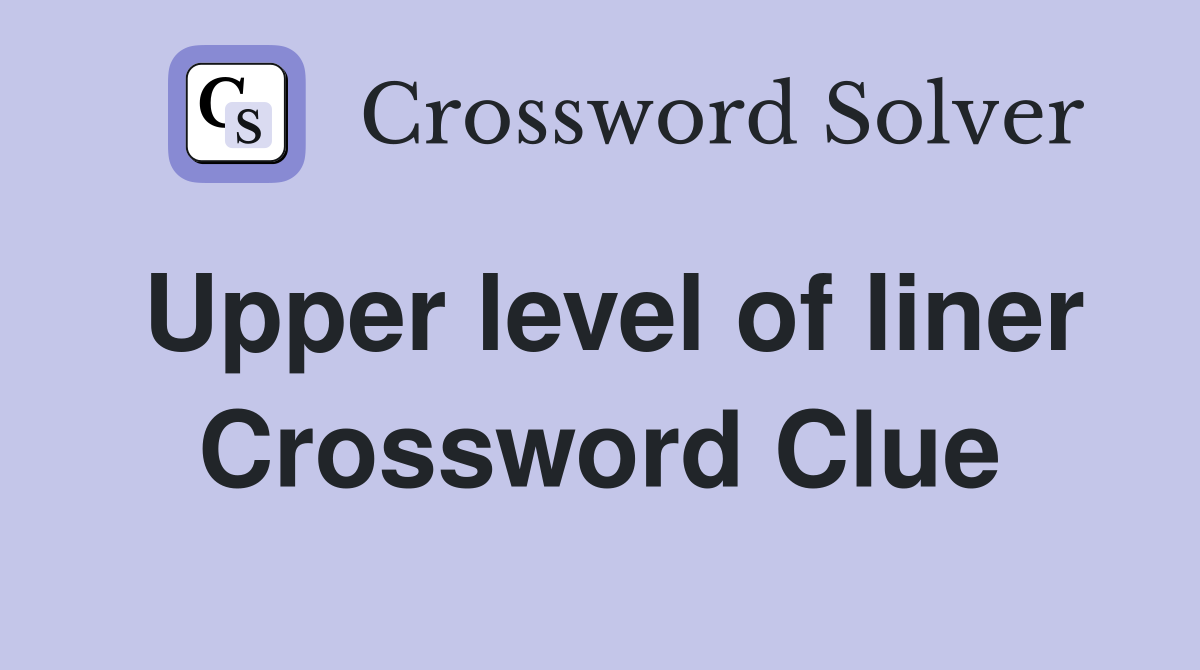 Upper level of liner Crossword Clue