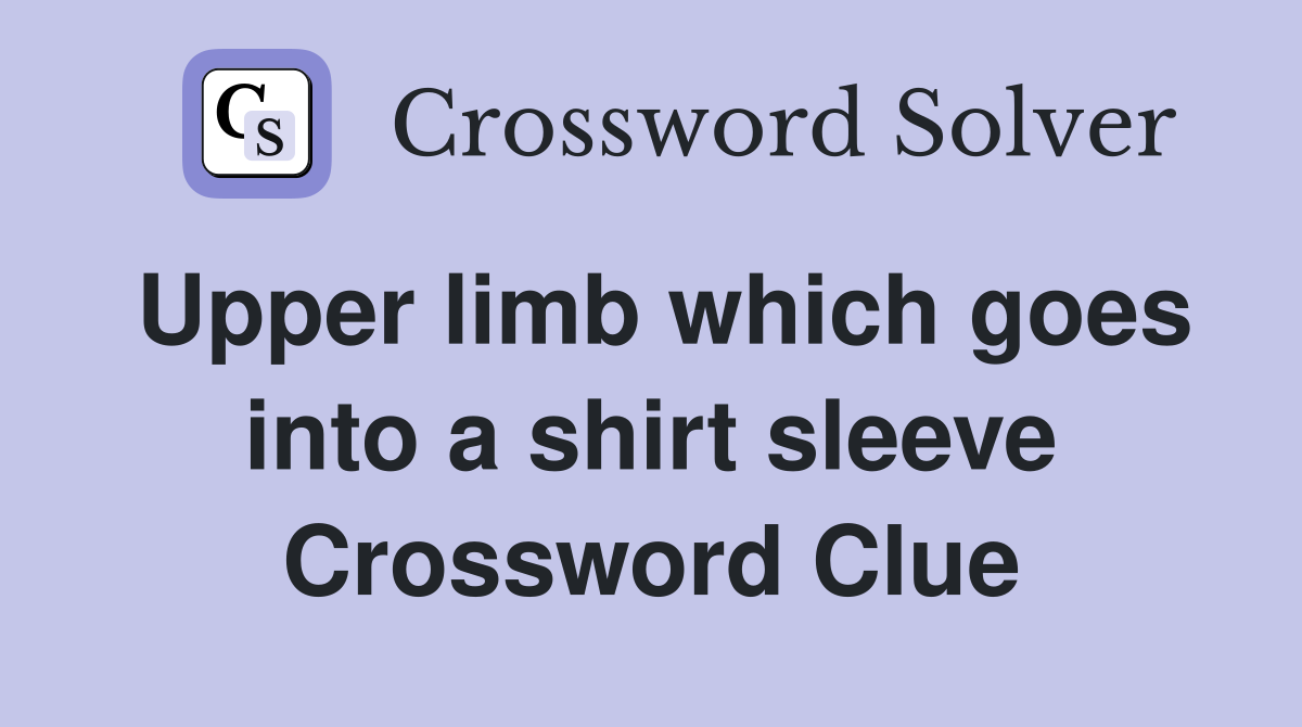 Upper limb which goes into a shirt sleeve Crossword Clue