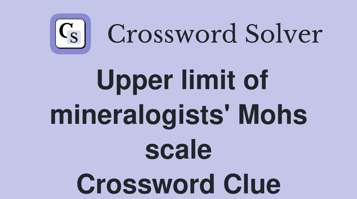 Upper limit of mineralogists' Mohs scale Crossword Clue