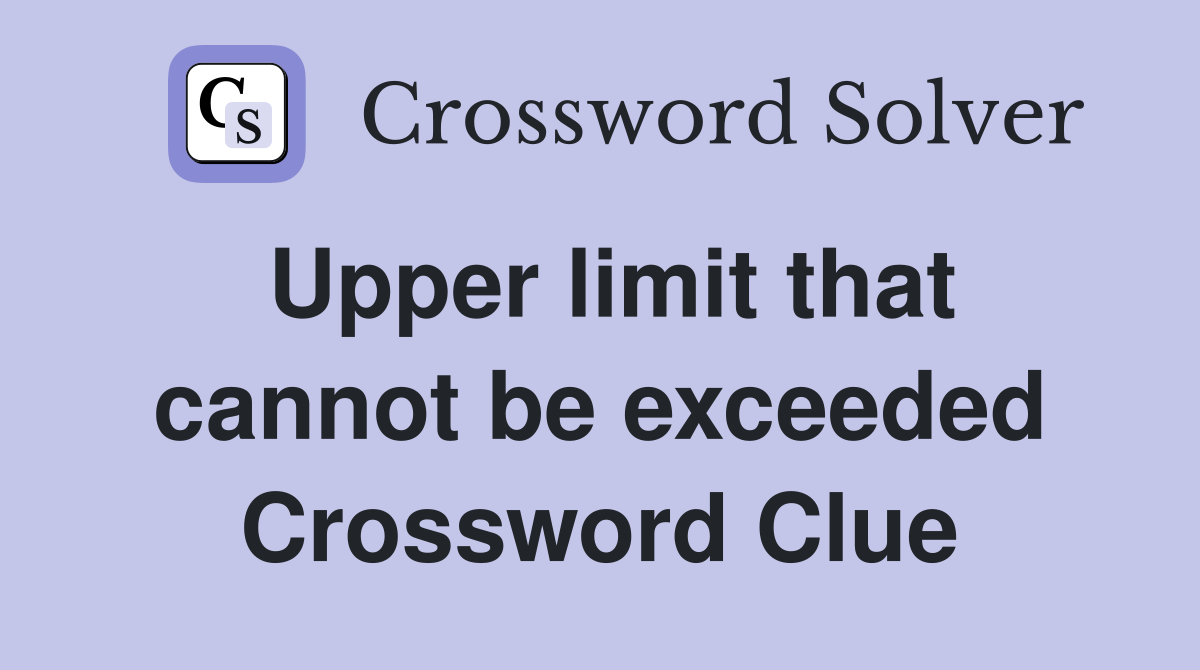 Upper limit that cannot be exceeded Crossword Clue