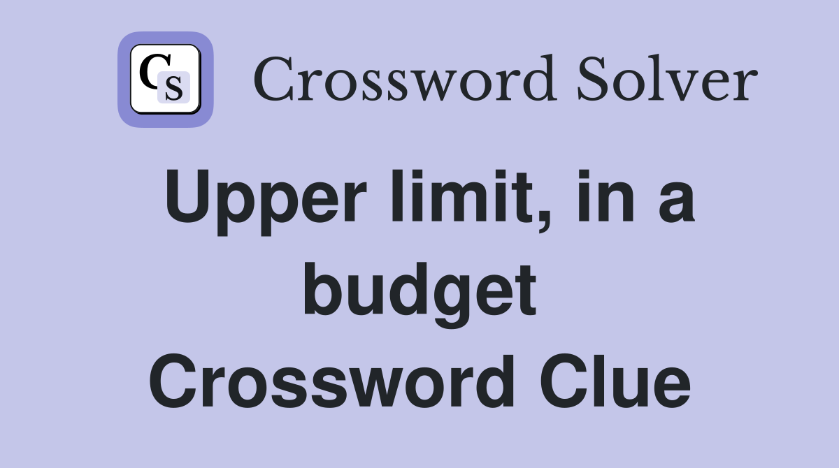 Upper limit, in a budget Crossword Clue