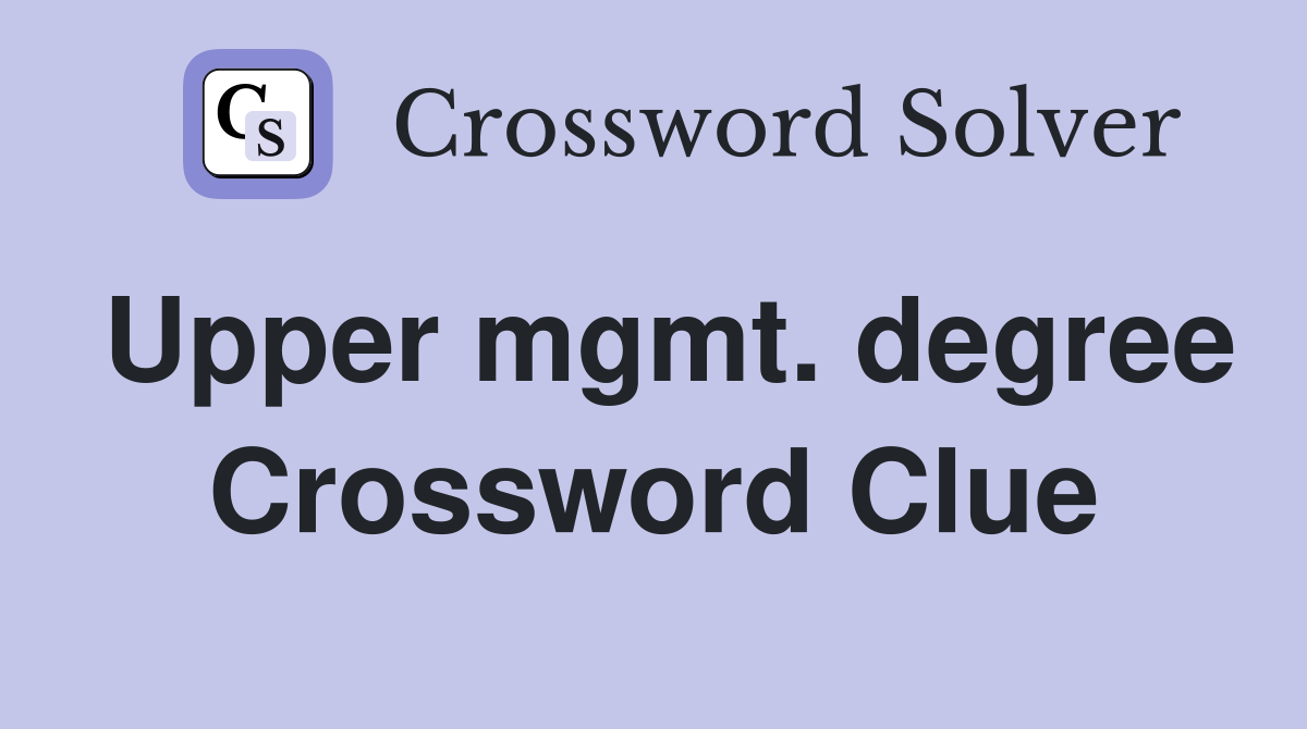 Upper mgmt. degree Crossword Clue