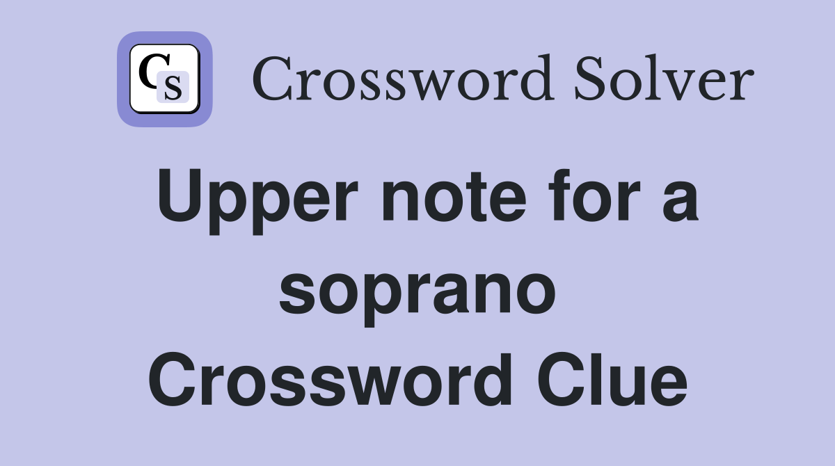 Upper note for a soprano Crossword Clue
