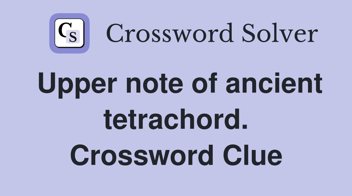 Upper note of ancient tetrachord. Crossword Clue