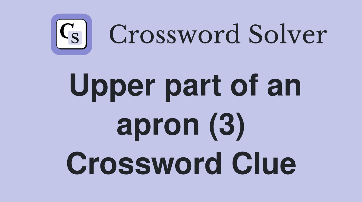 Upper part of an apron (3) Crossword Clue