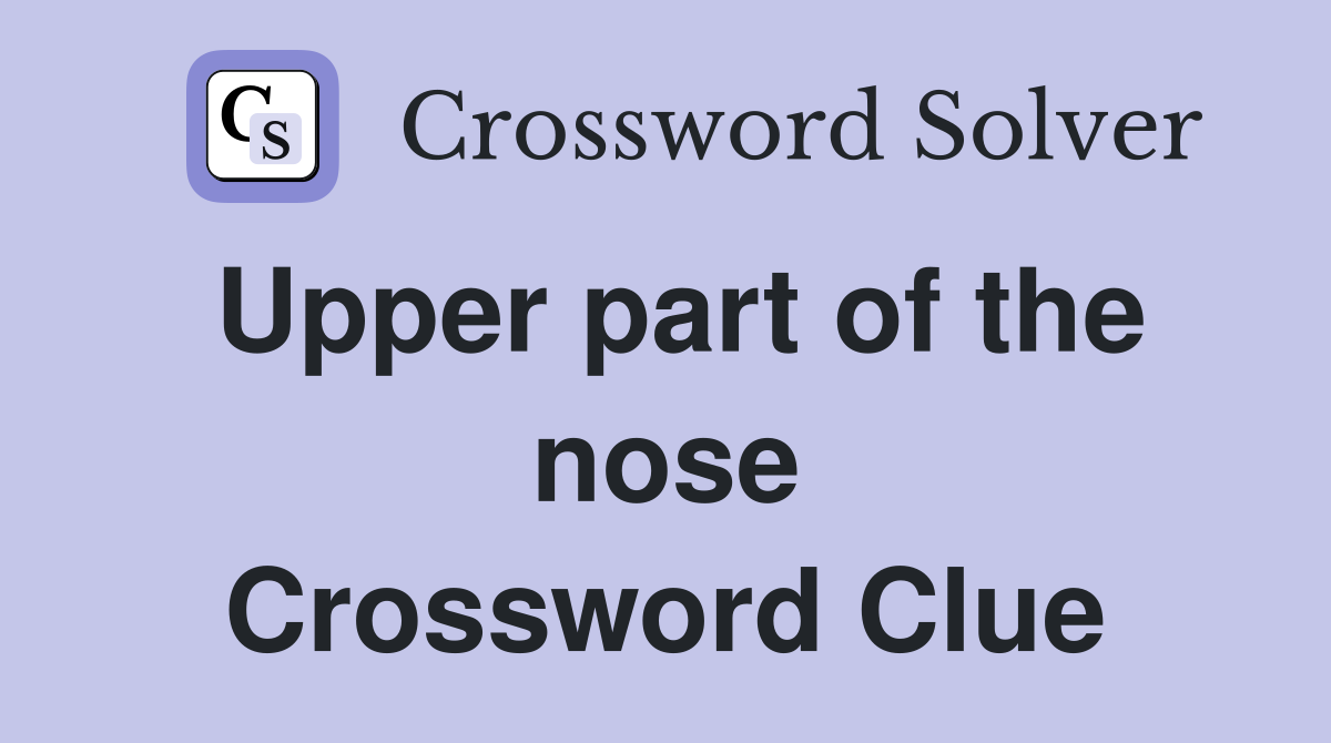 Upper part of the nose Crossword Clue