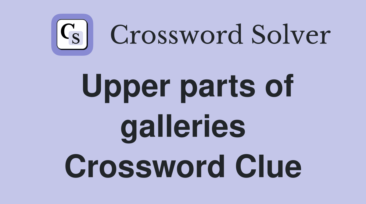 Upper parts of galleries Crossword Clue