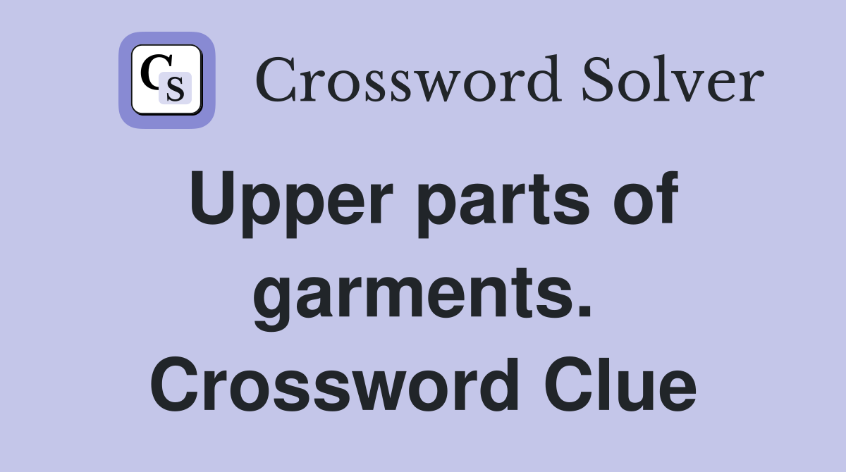 Upper parts of garments. Crossword Clue
