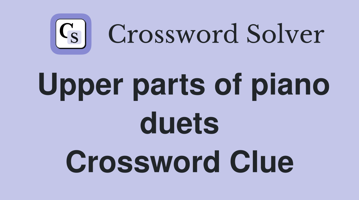 Upper parts of piano duets Crossword Clue