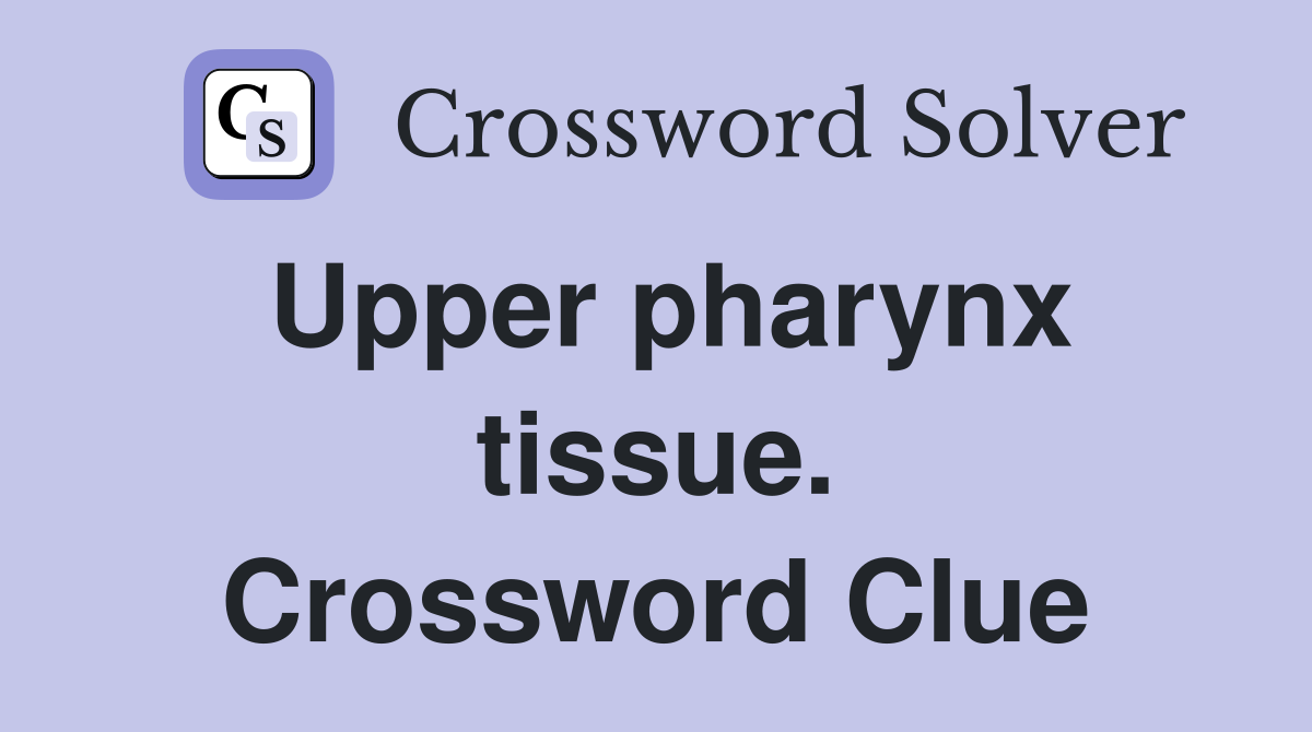 Upper pharynx tissue. Crossword Clue