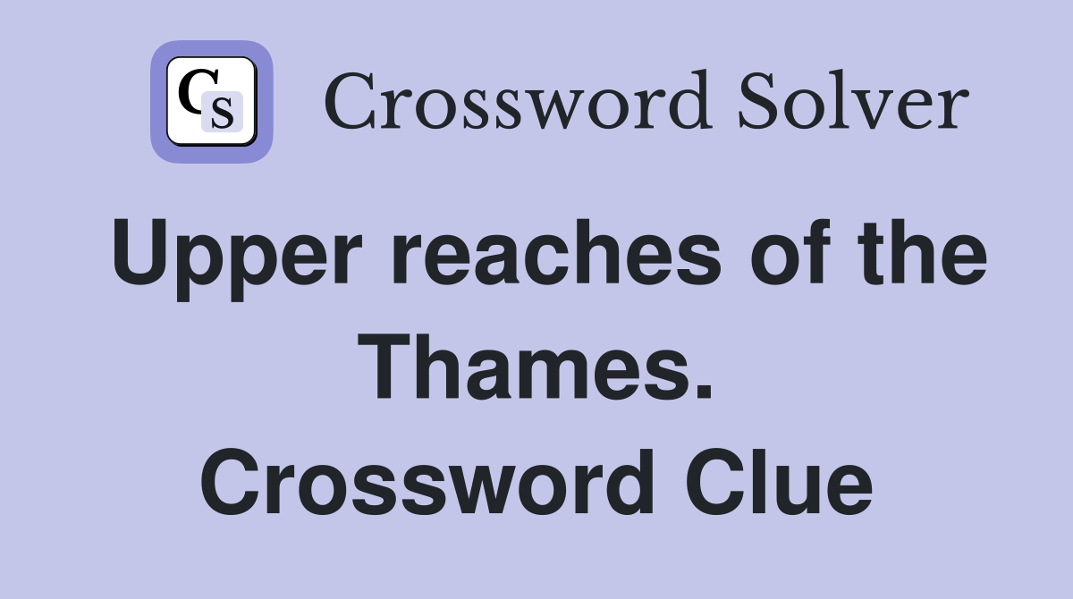 Upper reaches of the Thames. Crossword Clue