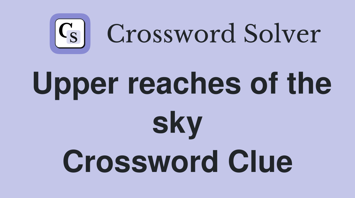 Upper reaches of the sky Crossword Clue